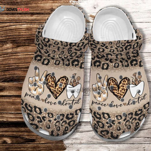 Peace Love Dental Leopard Shoes Gift Dentist Mom- Dentist Shoes Croc Clogs Gift Daughter In Law