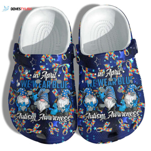 Shoes Gnomies In April We Wear Blue Autism Shoes Croc Clogs Gifts Son Daughter