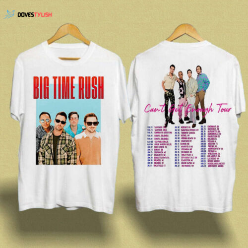 2 Sides Big Time Rush Band Cant Get Enough Tour Shirt,Big Time Rush Tour 2023 Shirt,Music Tour Shirts,BTR Gift For Fan,Gift For Music Lovers