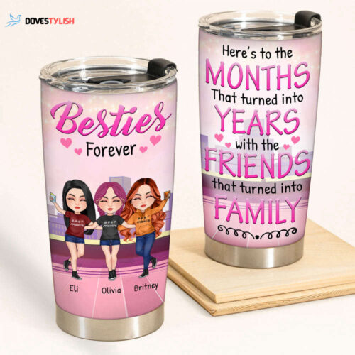 Bestie Custom Tumbler Here’s To The Friends That Turn Family Personalized Best Friend Gift