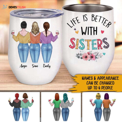 Bestie Sibling Custom Wine Tumbler Life Is Better With Sisters Personalized Gift For Sisters