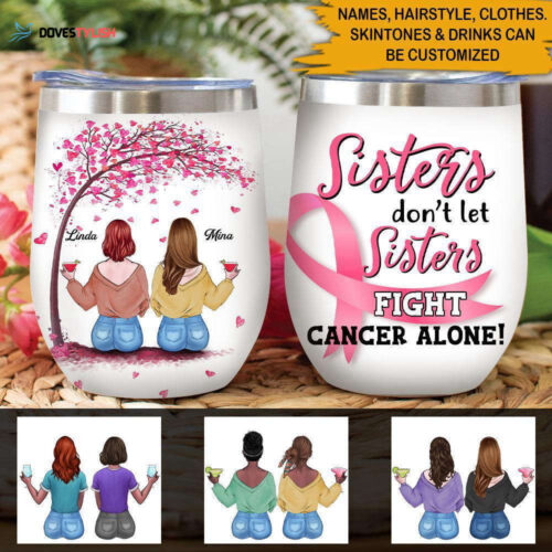 Breast Cancer Sister Custom Wine Tumbler Sisters Don’t Let Sisters Fight Cancer Alone Personalized Gift