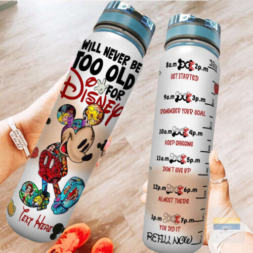Custom Funny Mickey I Will Never Be Too Old For Disney Water Tracker Bottle