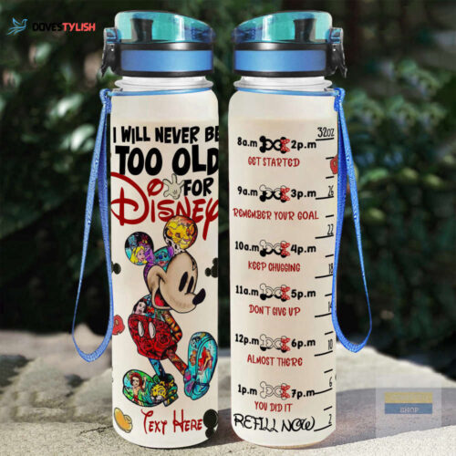 Custom Funny Mickey I Will Never Be Too Old For Disney Water Tracker Bottle