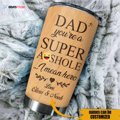 Dad Custom Tumbler Dad You’re A Super Asshole I Mean Hero Personalized Gift