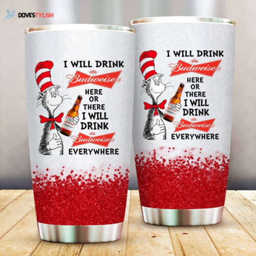 Dr Seuss I Will Drink Budweiser Here Or There Tumbler Cup
