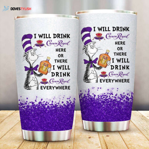Dr. Seuss I Will Drink Crown Royal Here Or There Tumbler Cup