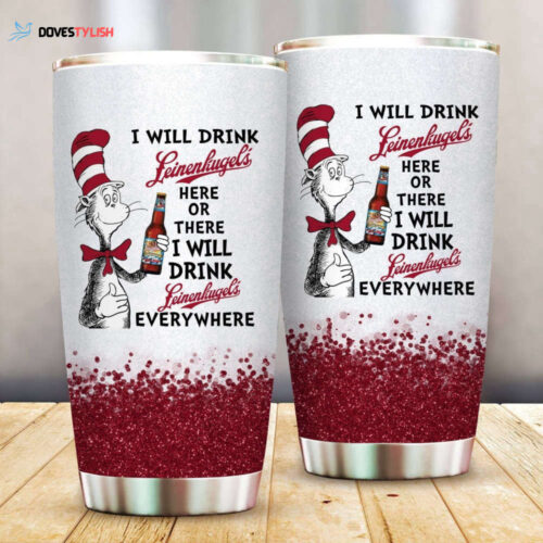 Dr. Seuss I Will Drink Leinenkugel Here Or There Tumbler Cup