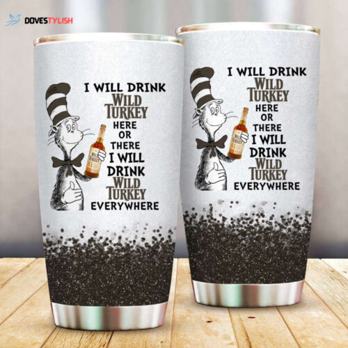 Dr. Seuss I Will Drink Wild Turkey Here Or There Tumbler Cup