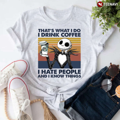 Jack Drinking Starbucks That’s What I Do I Drink Coffee I Hate People And I Know Things T-Shirt