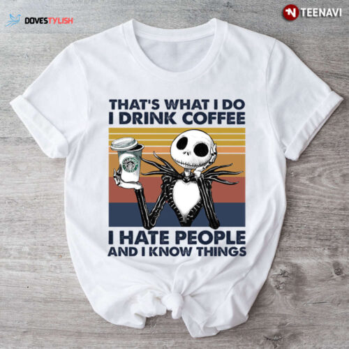 Jack Drinking Starbucks That’s What I Do I Drink Coffee I Hate People And I Know Things T-Shirt