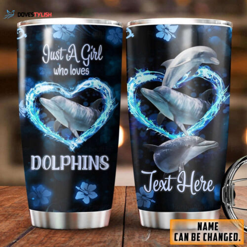 Just A Girl Who Loves Dolphins Tumbler, Dolphin Tumbler, Personalized Dolphin Tumbler, 30 oz Tumbler, Dolphin Coffee Tumbler, Ocean Tumbler