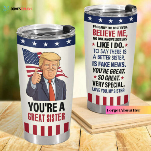 Trump Tumbler, Trump You’re A Great Sister Tumbler, Stainless Tumbler 20oz, Ultra Maga Tumbler, Trump Gift For Sister Tumbler