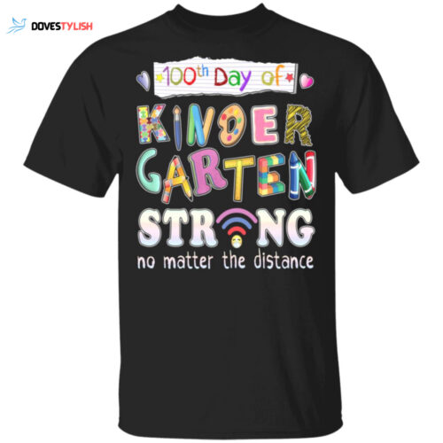 100th Day of Kindergarten Teacher Gift Shirt – Stay Strong No Matter the Distance