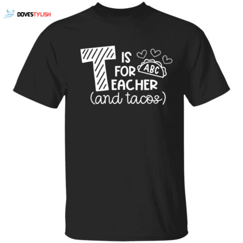 T is for ABC Teacher and Tacos Shirt: A Fun and Stylish Garment for Educators