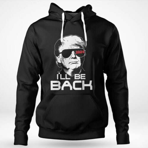I ll Be Back Trump 2024 Sweatshirt: Show Support for the Future with this Stylish Apparel!