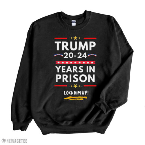 Trump 20: 24 Years in Prison Lock Him Up Shirt – Sweatshirt Tank Top Ladies Tee