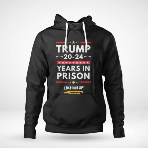 Trump 20: 24 Years in Prison Lock Him Up Shirt – Sweatshirt Tank Top Ladies Tee