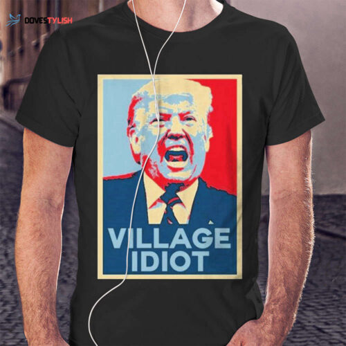 Trump Hope Village Idiot Shirt Hoodie: Embrace the Satirical Style!