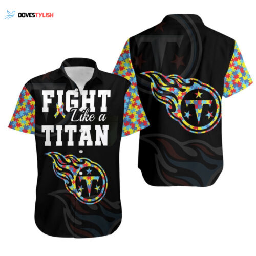 Fight Like A Tennessee Titans Autism Support Hawaiian Shirt For Men Women