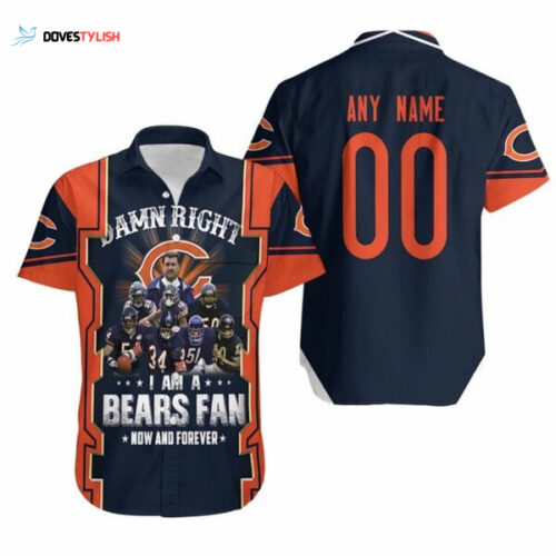 Personalized Chicago Bears Damn Right I Am A Bears Fan Now And Forever Great Team For Bears Fans Hawaiian Shirt For Men Women