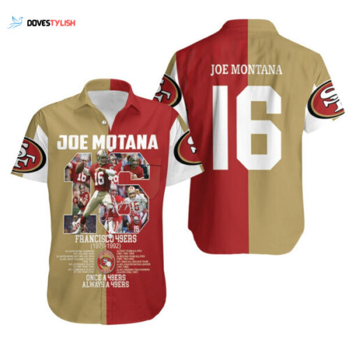 San Francisco 49ers Joe Motana 16 Once A 49ers Always A 49ers Legendary Captain For 49ers Fans Hawaiian Shirt For Men Women