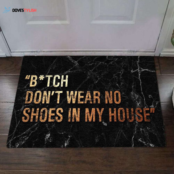 Bitch Don’t Wear No Shoes In My House Easy Clean Welcome DoorMat | Felt And Rubber | Home Decor 2024