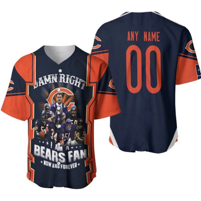 Chicago Bears Damn Right I Am A Bears Fan Now And Forever Great Team Designed Allover Gift With Custom Name Number For Bears Fans Baseball Jersey