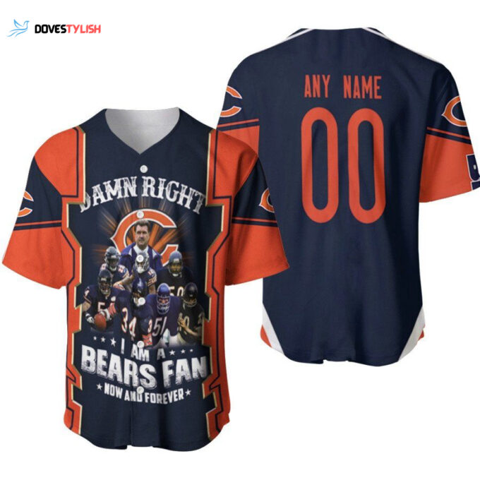 Chicago Bears Damn Right I Am A Bears Fan Now And Forever Great Team Designed Allover Gift With Custom Name Number For Bears Fans Baseball Jersey