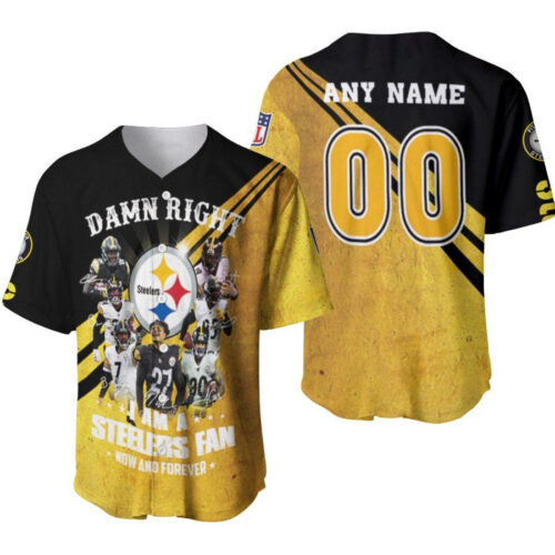Pittsburgh Steelers Damn Right I Am A Steelers Fan Now And Forever Designed Allover Gift With Custom Name Number For Steelers Fans Baseball Jersey