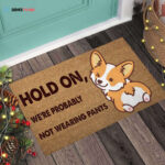 Hold On Were Probably Not Wearing Pants Corgi Easy Clean Welcome DoorMat