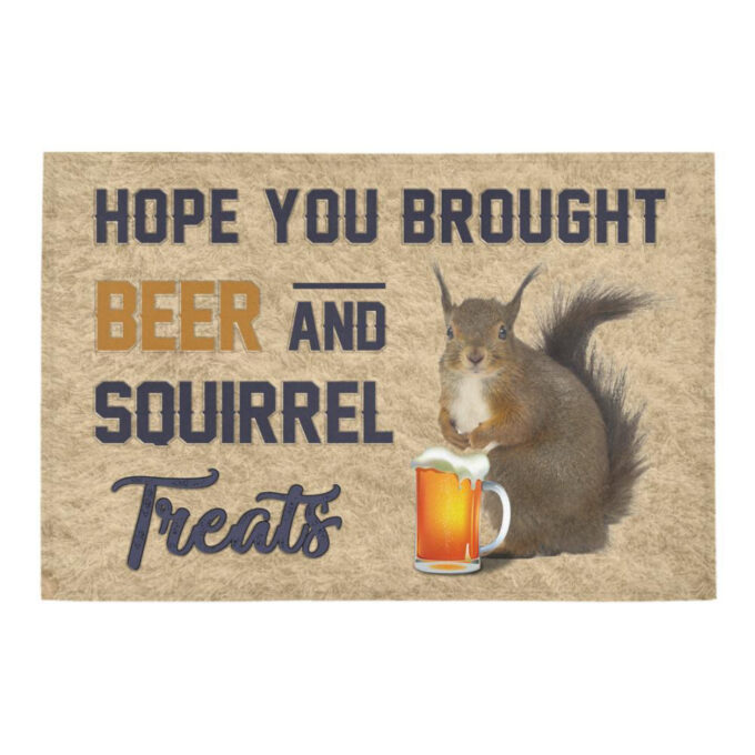Hope You Brought Beer And Squirrel Treats Doormat Welcome Mat Housewarming Gift Home Decor Funny Doormat Best Gift Idea For Family Birthday Gift