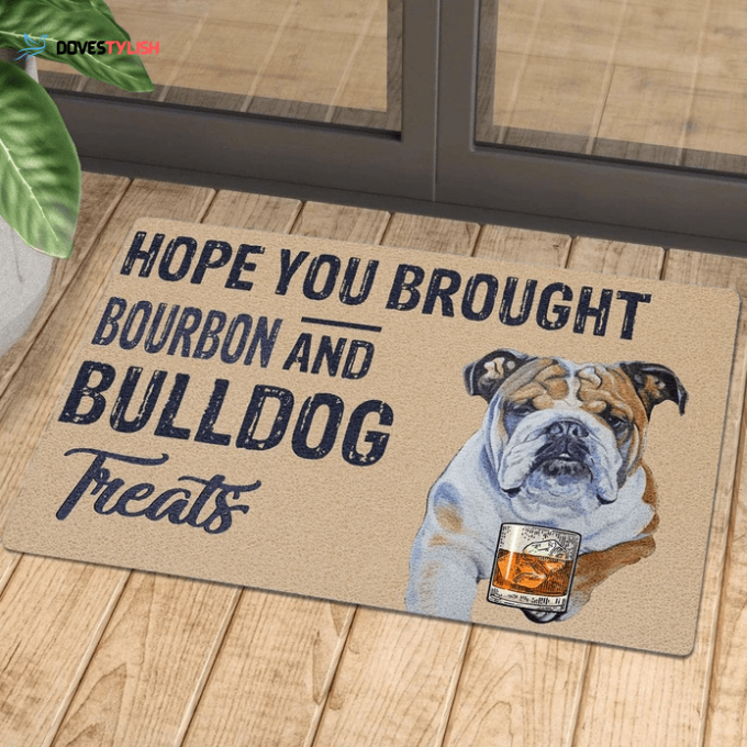 Hope You Brought Bourbon And Bulldog Treats Easy Clean Welcome DoorMat