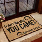I Cant Believe You Came All Over Printing Doormat
