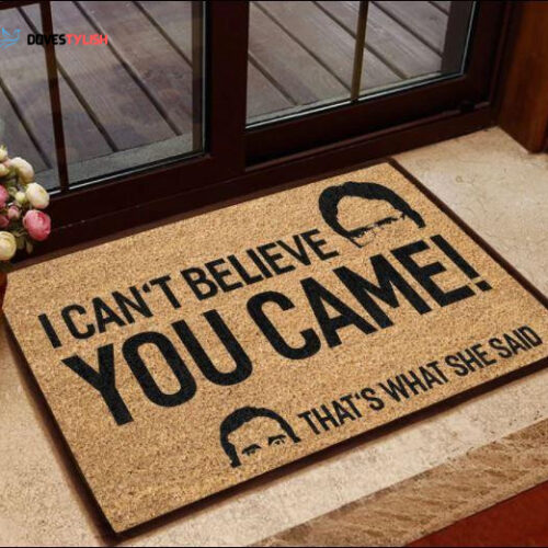 I Cant Believe You Came Thats What She Said Easy Clean Welcome DoorMat