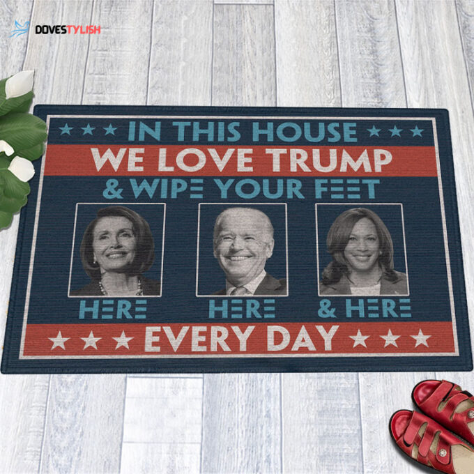 In This House We Love Trump Anti Biden Wipe Feet Here Welcome Doormat