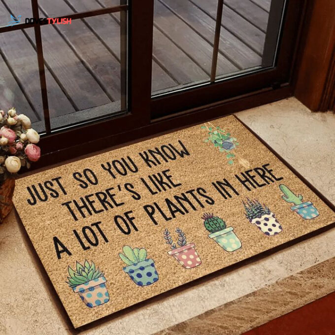 Just So You Know There’s Like A Lot Of Plants In Here Doormat Welcome Mat Housewarming Gift Home Decor Funny Doormat Best Gift Idea
