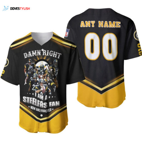 Pittsburgh Steelers Damn Right I Am A Steelers Fan Now And Forever Legends Designed Allover Gift With Custom Name Number For Steelers Fans Baseball Jersey