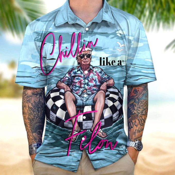 Chillin Like A Felon Summer Trump President Hawaiian Shirt Unisex Gift Tee 2024