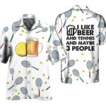 Beer I Like Beer And Tennis And Maybe 3 People Hawaiian Shirt Men Women