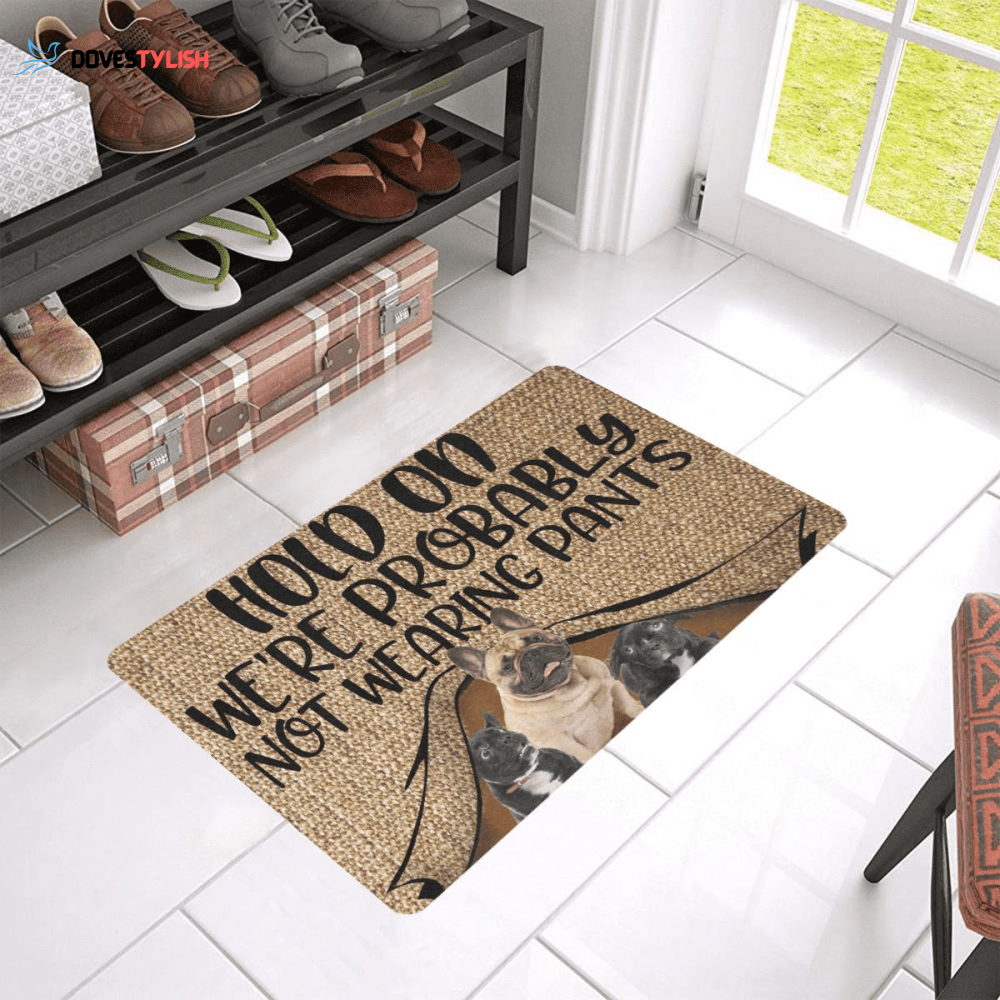 Hold On Were Probably Not Wearing Pants French Bulldog Easy Clean Welcome DoorMat Hold On Were Probably Not Wearing Pants French Bulldog Easy Clean Welcome DoorMat